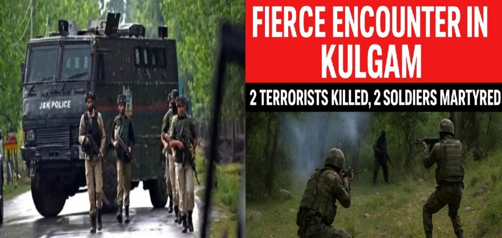 Fierce Encounter in Kulgam: 2 Terrorists Killed, 2 Soldiers Martyred in South Kashmir