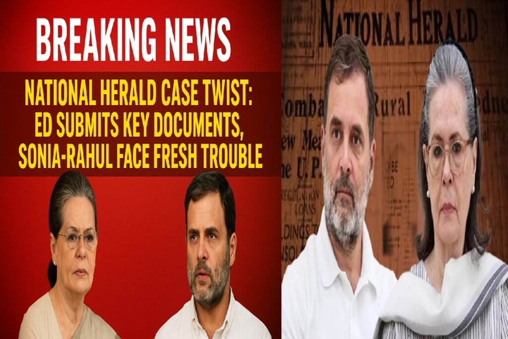 National Herald Case Twist: ED Submits Key Documents, Sonia-Rahul Face Fresh Trouble