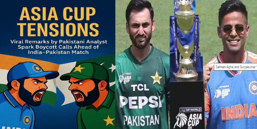 Asia Cup Tensions: Viral Remarks by Pakistani Analyst Spark Boycott Calls Ahead of India–Pakistan Match