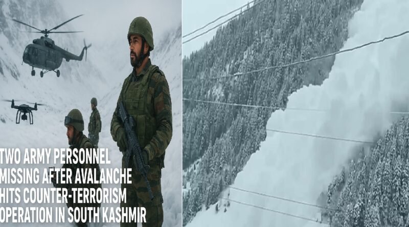 Two Army Personnel Missing After Avalanche Hits Counter-Terror Operation in South Kashmir