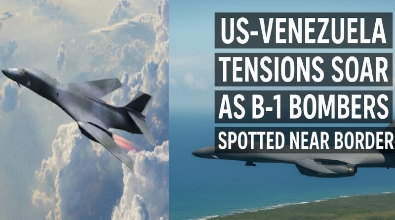 US-Venezuela Tensions Soar as B-1 Bombers Spotted Near Border Amid Rising Military Activity