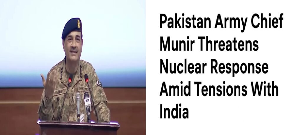 Pakistan Army Chief Munir Threatens Nuclear Response Amid Tensions With India