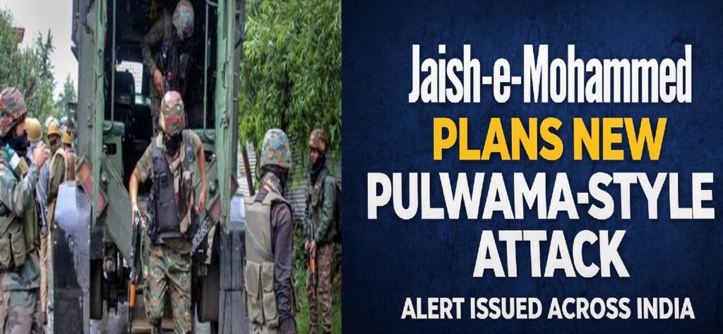 Jaish-e-Mohammed Plots Pulwama-Style Attack Again; Intelligence Alert Issued Across India