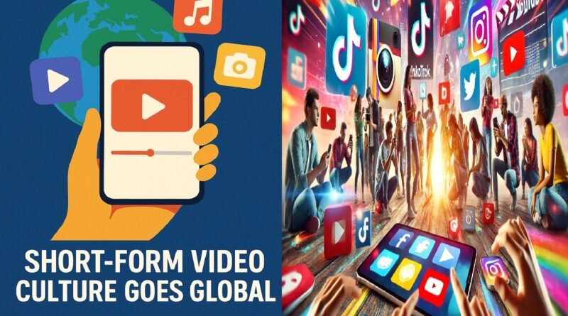 Short-Form Video Culture Goes Global: A Digital Revolution in Entertainment