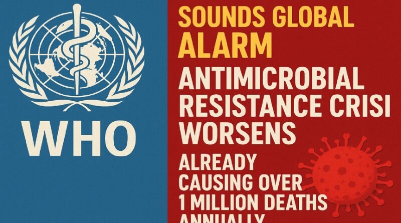 WHO Sounds Global Alarm: Antimicrobial Resistance Crisis Worsens, Already Causing Over 1 Million Deaths Annually