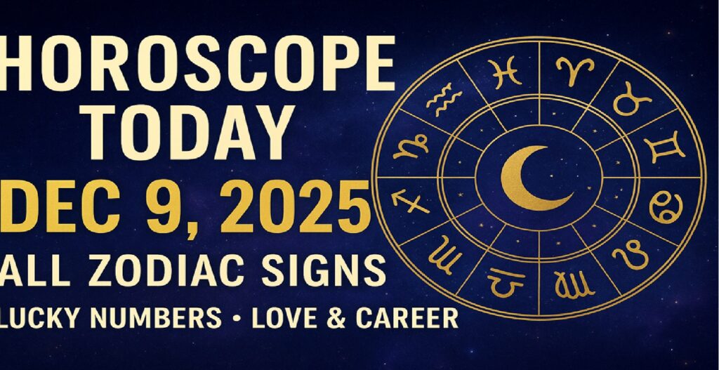 Horoscope Today - December 9, 2025: Powerful Guidance for All Zodiac Signs — Check Love, Career, Health & Lucky Numbers