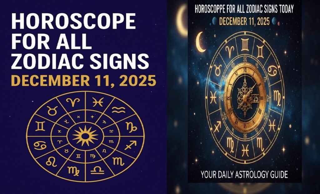 Horoscope for Every Zodiac Sign Today, December 11, 2025: Your Daily Astrology Guide to Luck, Growth, and New Beginnings