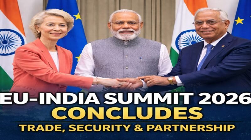 Historic EU-India Summit 2026 Concludes in New Delhi: Trade, Security, and Strategic Partnership Elevated