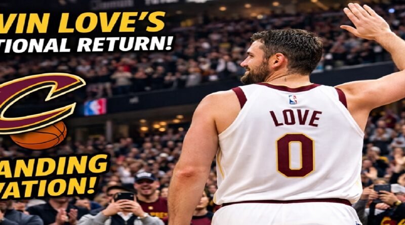 Kevin Love Receives Emotional Standing Ovation in Cleveland NBA Game