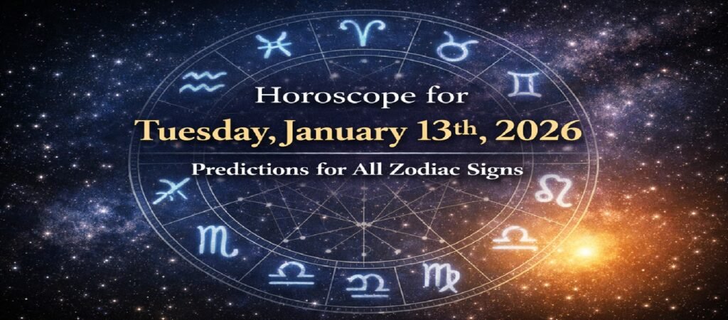 Horoscope for Tuesday, January 13th 2026: Predictions for All Zodiac Signs