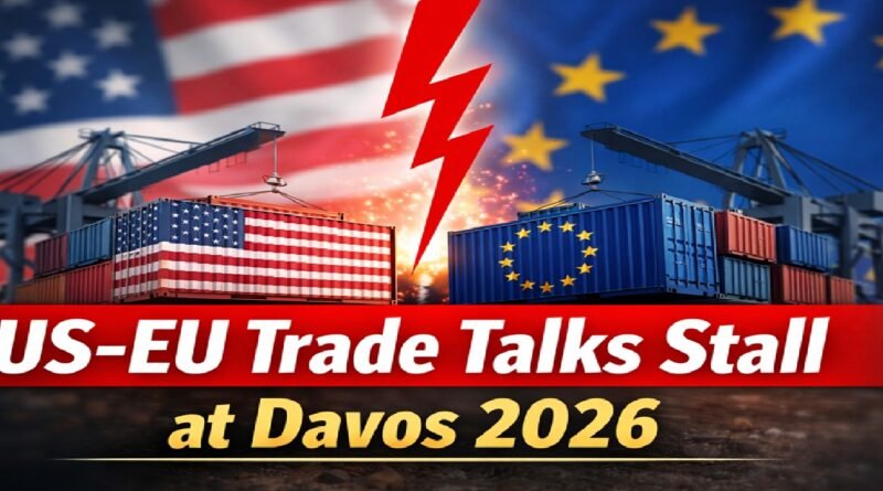 Global Trade Uncertainty Grows as US–EU Tariff Dispute Stalls Talks at Davos 2026