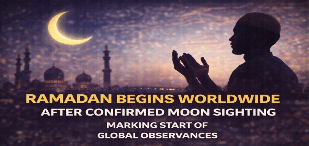 Ramadan Begins Worldwide After Confirmed Moon Sighting, Marking Start of Global Observances