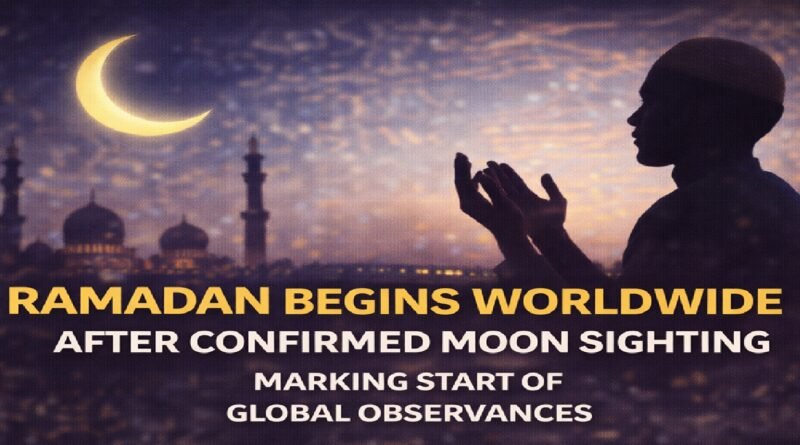 Ramadan Begins Worldwide After Confirmed Moon Sighting, Marking Start of Global Observances