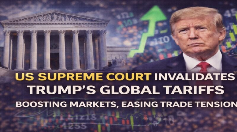 US Supreme Court Invalidates Trump’s Global Tariffs, Boosting Markets and Easing Trade Tensions