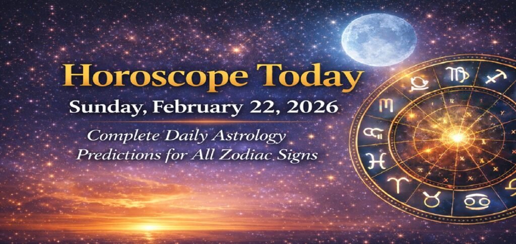 Horoscope Today: February 22, 2026, Sunday– Complete Daily Astrology Predictions for All Zodiac Signs