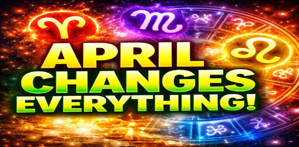April Horoscope 2026: This Month Will Change Everything for All Zodiac Signs!