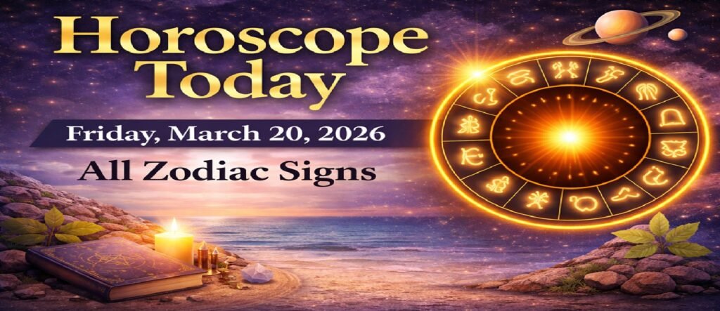 Horoscope Today: March 20, 2026, Friday – Daily Astrology Predictions for All Zodiac Signs
