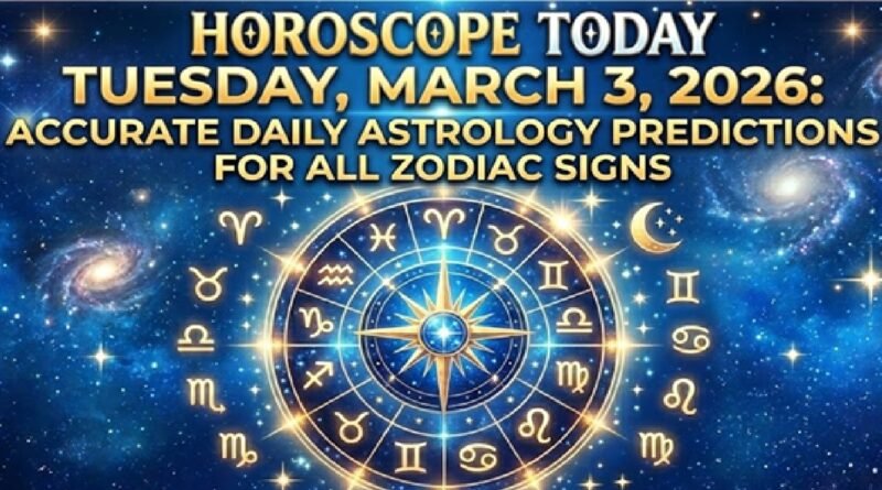 Horoscope Today - March 3, 2026, Tuesday: Accurate Daily Astrology Predictions for All Zodiac Signs