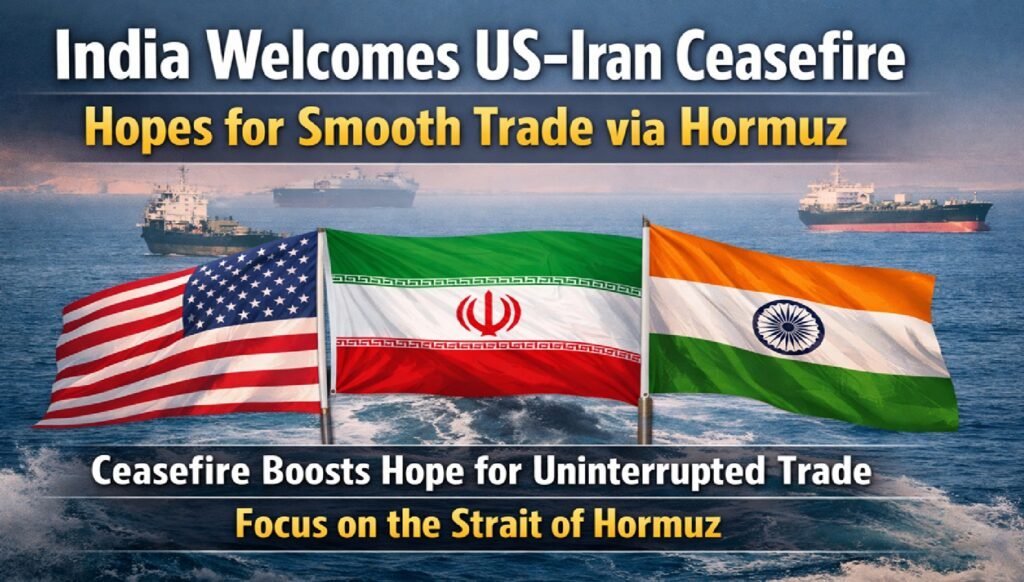 India Welcomes US-Iran Ceasefire, Eyes Smooth Trade via Hormuz