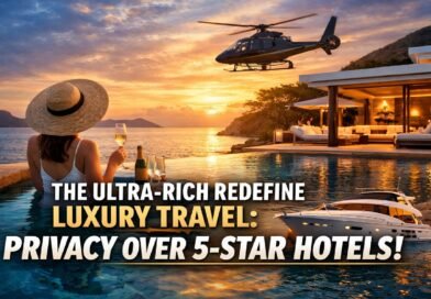 Ultra-Rich Redefine Luxury Travel: Privacy Overtakes 5-Star Hotels