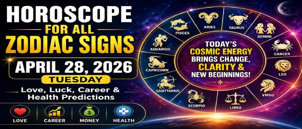 Horoscope for All Zodiac Signs – April 28, Tuesday, 2026: Love, Luck & Cosmic Energy Shift