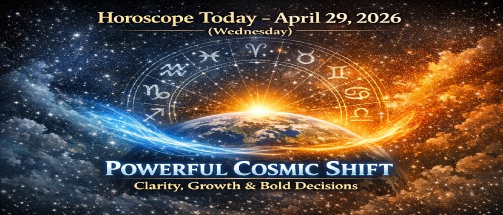 Horoscope Today - April 29, 2026 (Wednesday): Powerful Cosmic Shift Brings Clarity, Growth & Bold Decisions