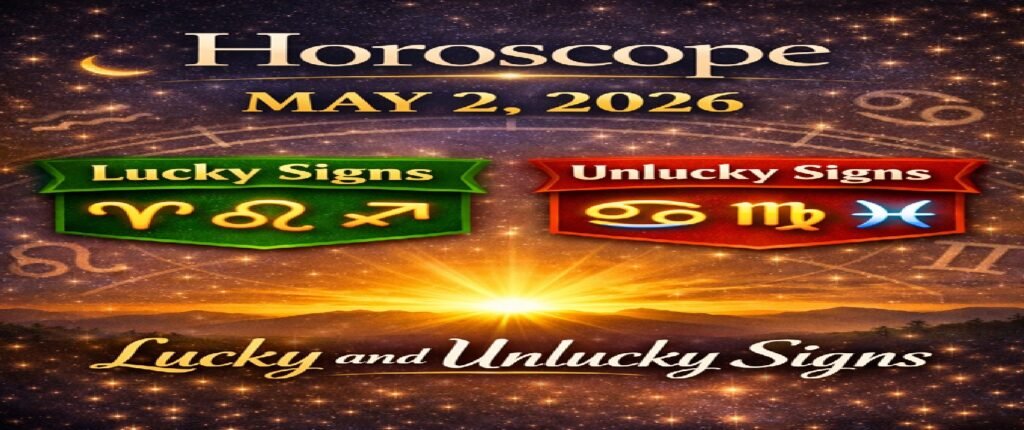 Horoscope Today: May 2, 2026 – Lucky & Unlucky Zodiac Signs Revealed