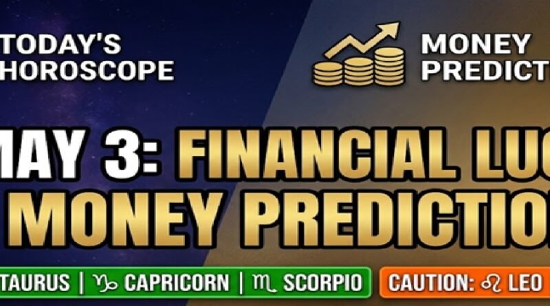 Horoscope Today: May 3, 2026 – Financial Luck & Money Predictions