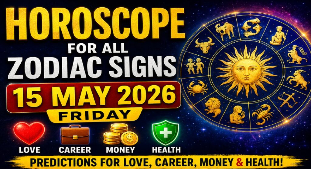 Horoscope for Every Sign of the Zodiac: Love, Career, Finances, and Health Forecasts for Friday, May 15, 2026