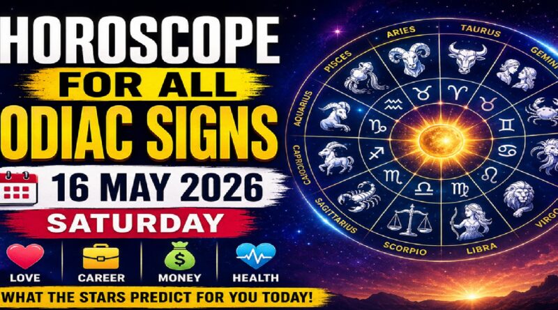 Horoscope for All Zodiac Signs – May 16, 2026, Saturday