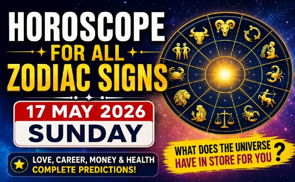 Horoscope for All Zodiac Signs – May 17, 2026, Sunday