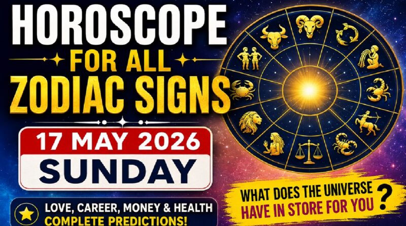Horoscope for All Zodiac Signs – May 17, 2026, Sunday