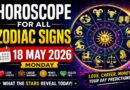 All Zodiac Sign Horoscope for Monday, May 18, 2026: Predictions for Love, Career, Money, and Cosmic Energy