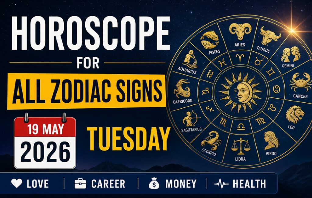 Horoscope for May 19, 2026: Every Zodiac Sign Will See Changes in Love, Career, and Finances Due to Strong Cosmic Shifts