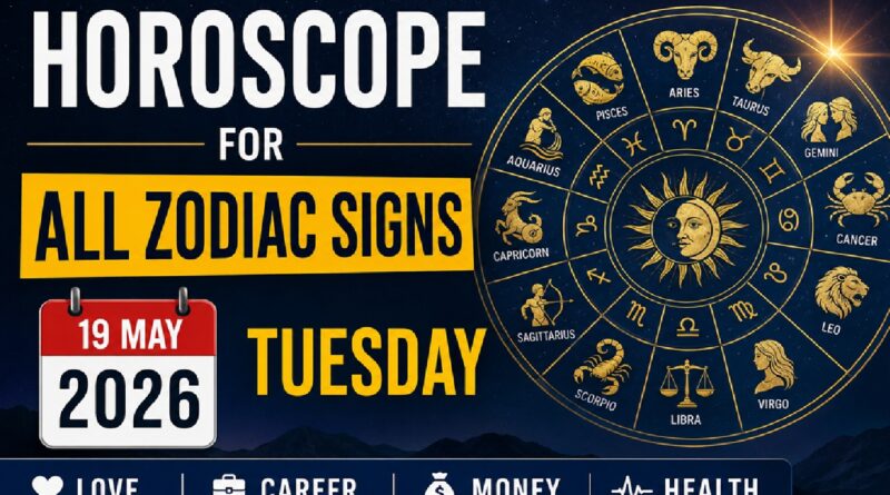 Horoscope for May 19, 2026: Every Zodiac Sign Will See Changes in Love, Career, and Finances Due to Strong Cosmic Shifts