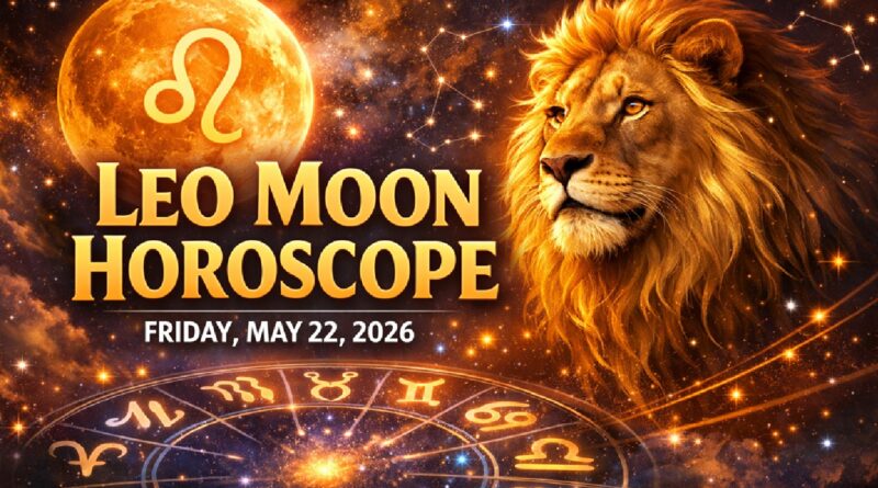 Horoscope for All Zodiac Signs — Friday, May 22, 2026: Fresh Momentum Under a Leo Moon