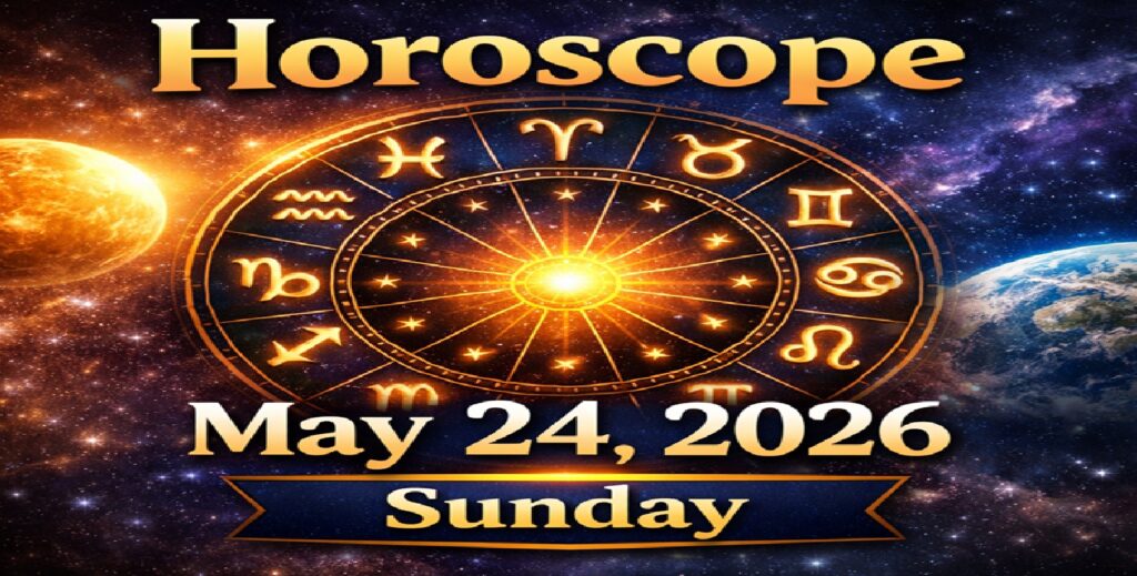 Horoscope for All Zodiac Signs – May 24, 2026 | Sunday’s Celestial Guidance