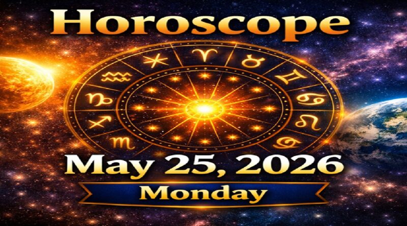 Horoscope for All Zodiac Signs – May 25, 2026 | Monday’s Cosmic Blueprint for Success