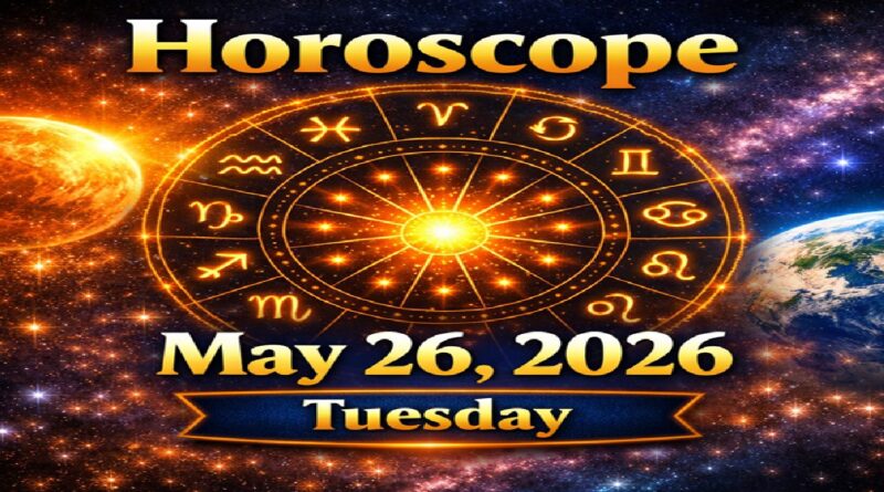 Horoscope for All Zodiac Signs – May 26, 2026 | Tuesday’s Cosmic Energy and Life Insights