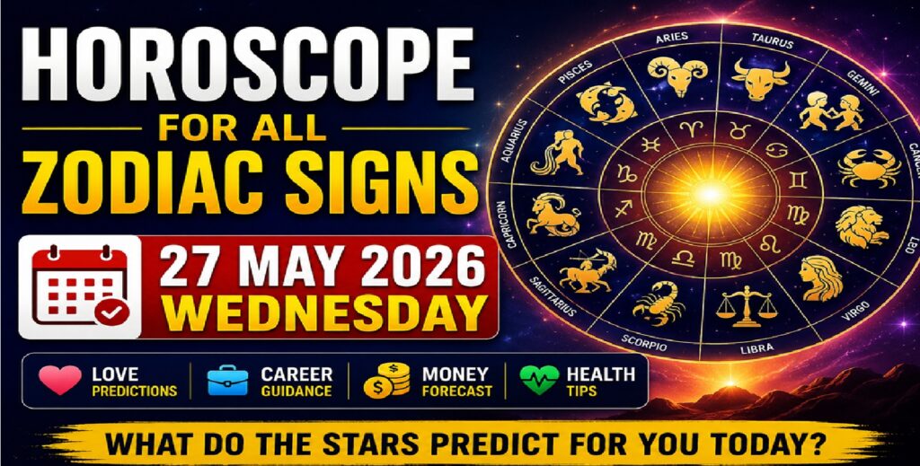 Horoscope for Every Zodiac Sign on Wednesday, May 27, 2026: Predictions for Love, Career, Money, and Health