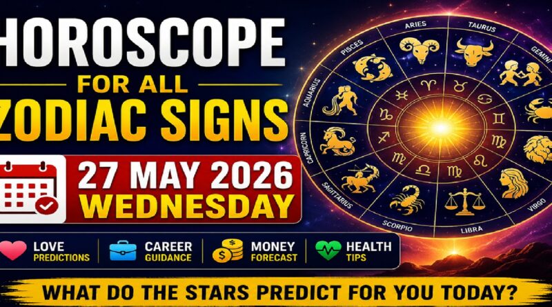 Horoscope for Every Zodiac Sign on Wednesday, May 27, 2026: Predictions for Love, Career, Money, and Health