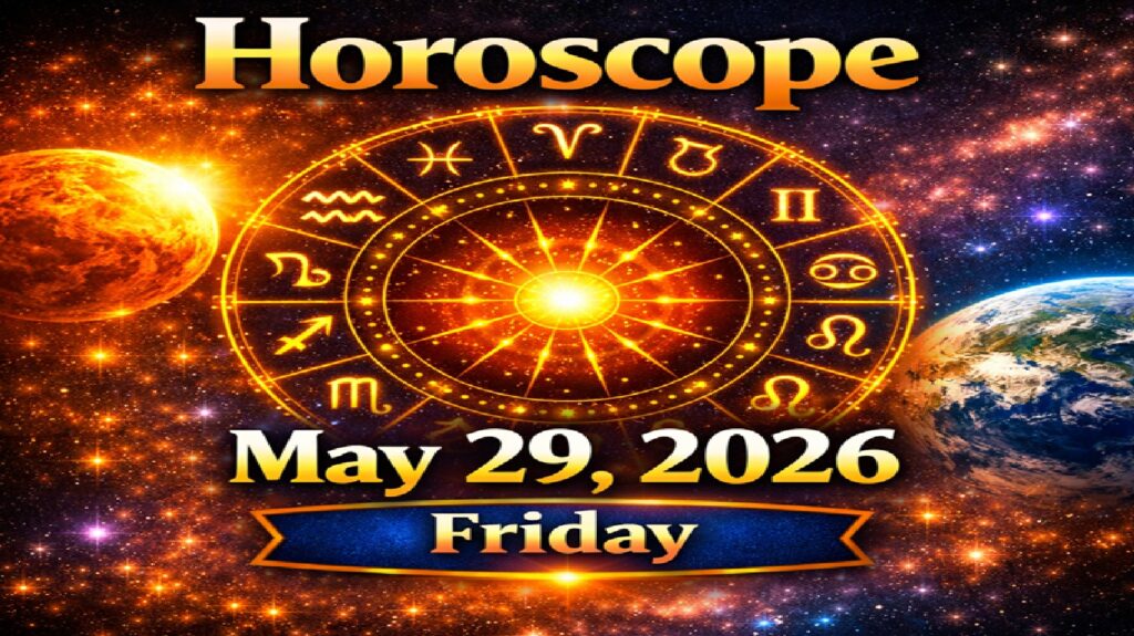 Horoscope for All Zodiac Signs – May 29, 2026 | Friday’s Cosmic Energy and Life Guidance