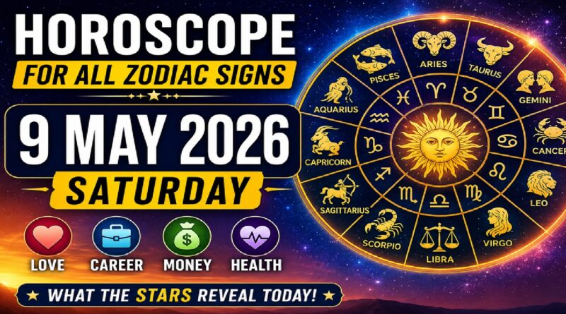 Horoscope for All Zodiac Signs – 9 May 2026, Saturday: Powerful Cosmic Shifts Bring Clarity, Emotions & Breakthroughs