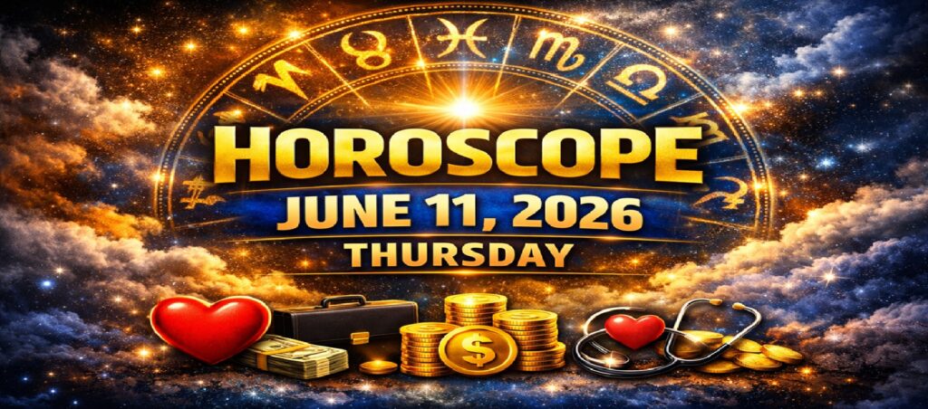 June 11–2026: Horoscope for Every Sign of the Zodiac | Thursday's Heavenly Perspectives on Love, Career, Finances, and Health