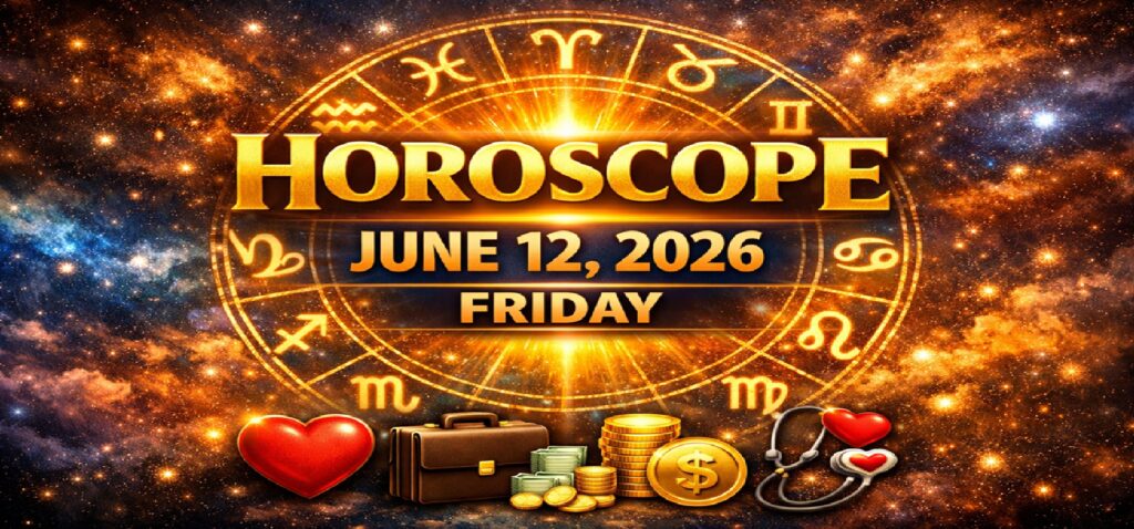 Horoscope for All Zodiac Signs – June 12, 2026 | Friday’s Cosmic Predictions for Love, Career, Money & Health