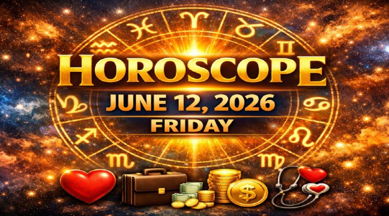 Horoscope for All Zodiac Signs – June 12, 2026 | Friday’s Cosmic Predictions for Love, Career, Money & Health