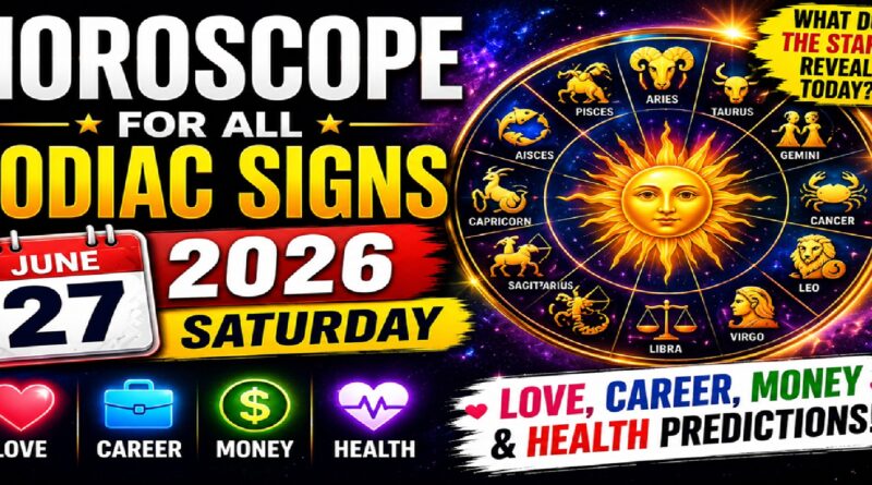 Saturday’s Celestial Predictions for Love, Career, Money & Health | Horoscope for All Zodiac Signs – June 27, 2026 