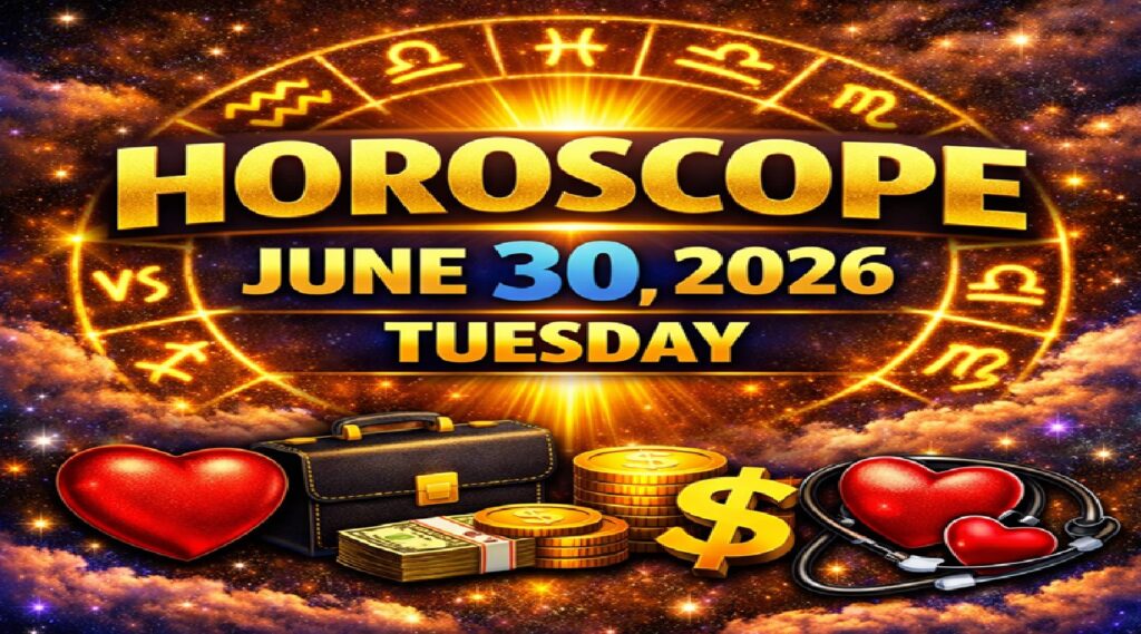 Tuesday’s Celestial Predictions for Love, Career, Money & Health | Horoscope for All Zodiac Signs – June 30, 2026