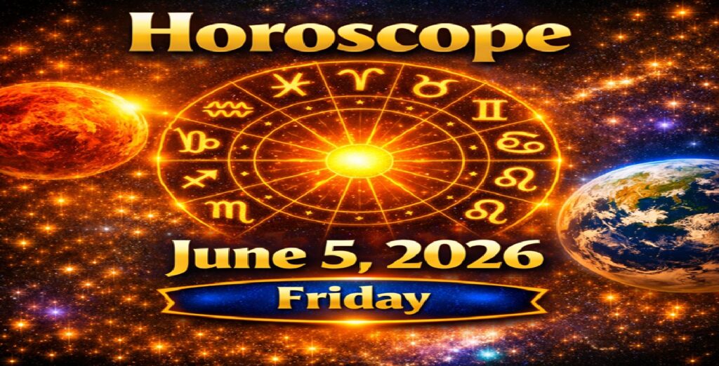 June 5: 2026 – Horoscope for All Zodiac Signs | Friday’s Cosmic Energy and Life Predictions