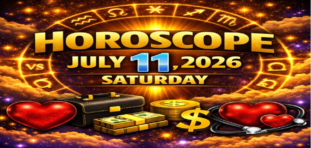 Horoscope for All Zodiac Signs – July 11, 2026 | Saturday’s Celestial Predictions for Love, Career, Money & Health